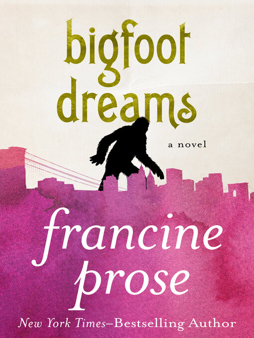 Title details for Bigfoot Dreams by Francine Prose - Available